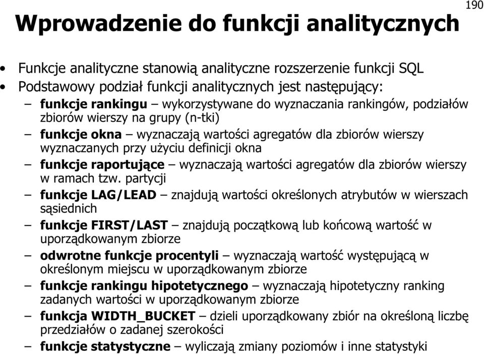 wyznaczają wartości agregatów dla zbiorów wierszy w ramach tzw.