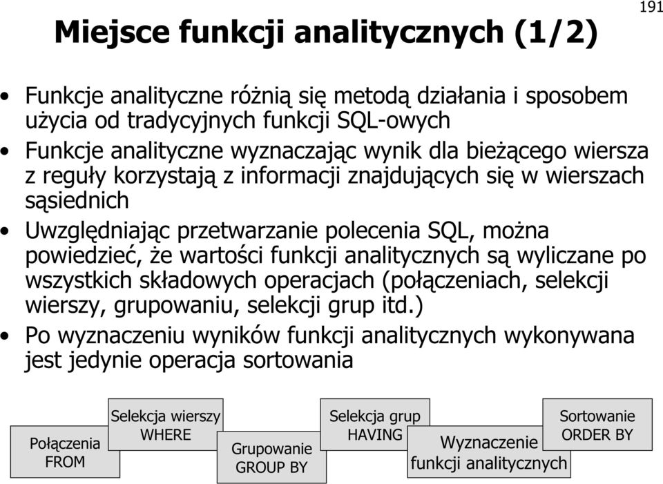 funkcji analitycznych są wyliczane po wszystkich składowych operacjach (połączeniach, selekcji wierszy, grupowaniu, selekcji grup itd.