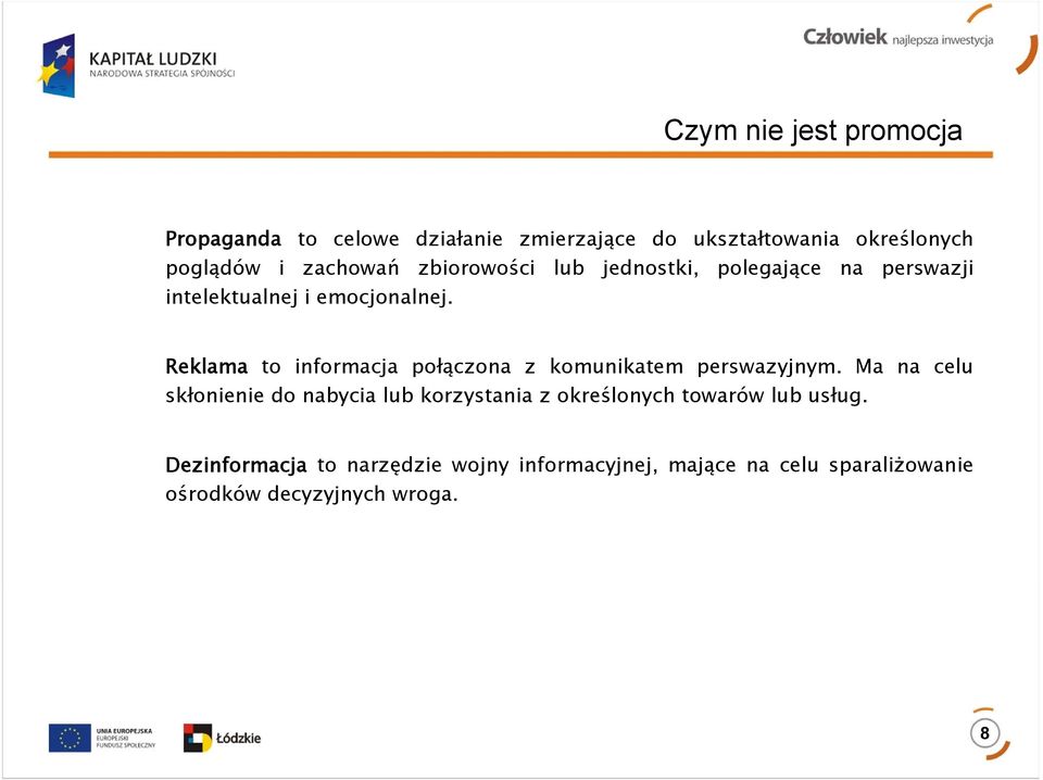 Reklama to informacja połączona z komunikatem perswazyjnym.