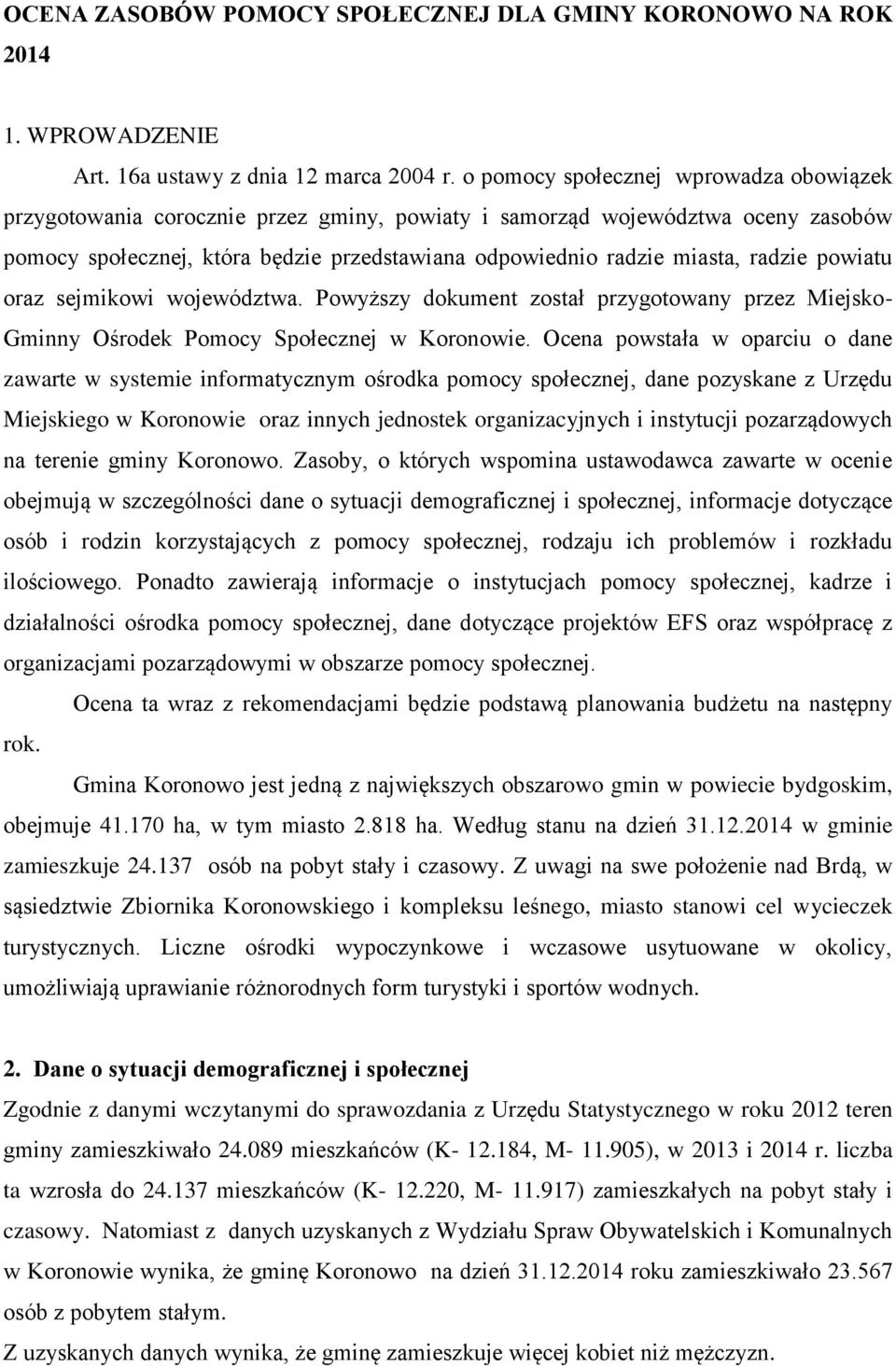 radzie powiatu oraz sejmikowi województwa. Powyższy dokument został przygotowany przez Miejsko- Gminny Ośrodek Pomocy Społecznej w Koronowie.