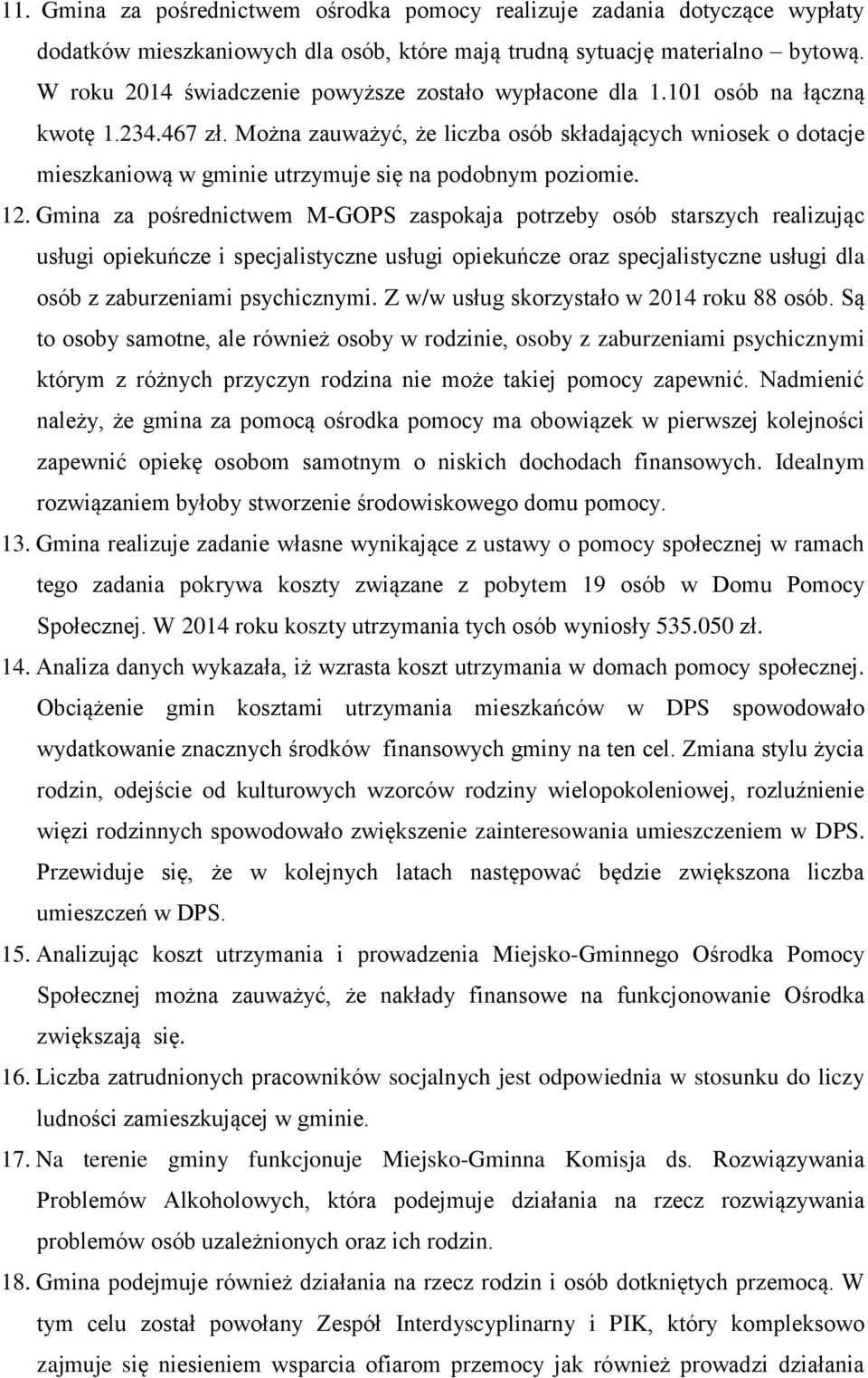 Można zauważyć, że liczba osób składających wniosek o dotacje mieszkaniową w gminie utrzymuje się na podobnym poziomie. 12.