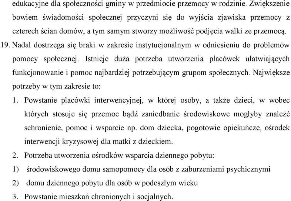 Nadal dostrzega się braki w zakresie instytucjonalnym w odniesieniu do problemów pomocy społecznej.