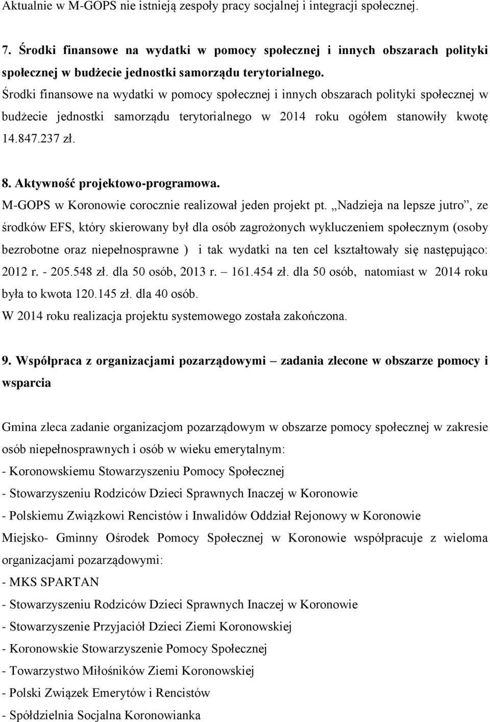 Środki finansowe na wydatki w pomocy społecznej i innych obszarach polityki społecznej w budżecie jednostki samorządu terytorialnego w 2014 roku ogółem stanowiły kwotę 14.847.237 zł. 8.