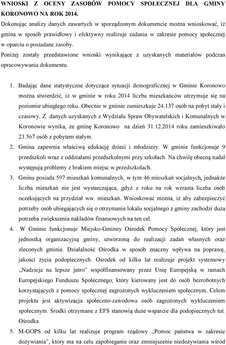 Poniżej zostały przedstawione wnioski wynikające z uzyskanych materiałów podczas opracowywania dokumentu. 1.