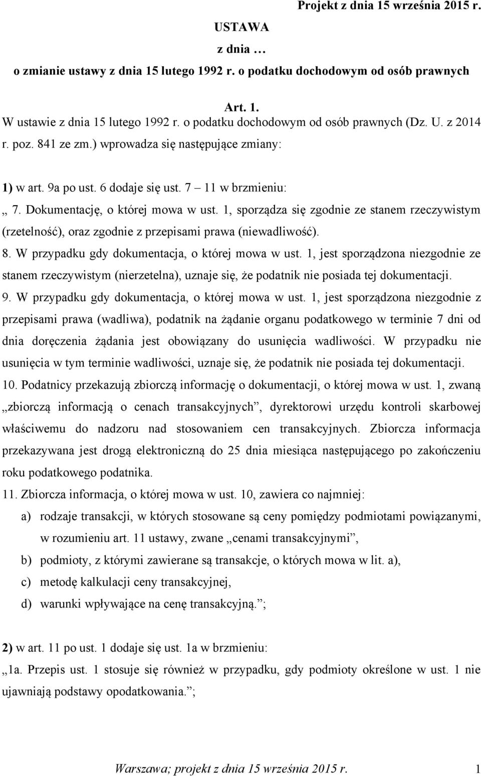 Dokumentację, o której mowa w ust. 1, sporządza się zgodnie ze stanem rzeczywistym (rzetelność), oraz zgodnie z przepisami prawa (niewadliwość). 8. W przypadku gdy dokumentacja, o której mowa w ust.