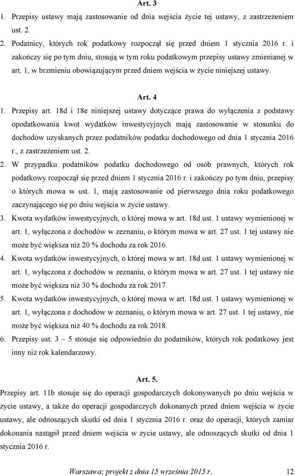 18d i 18e niniejszej ustawy dotyczące prawa do wyłączenia z podstawy opodatkowania kwot wydatków inwestycyjnych mają zastosowanie w stosunku do dochodów uzyskanych przez podatników podatku