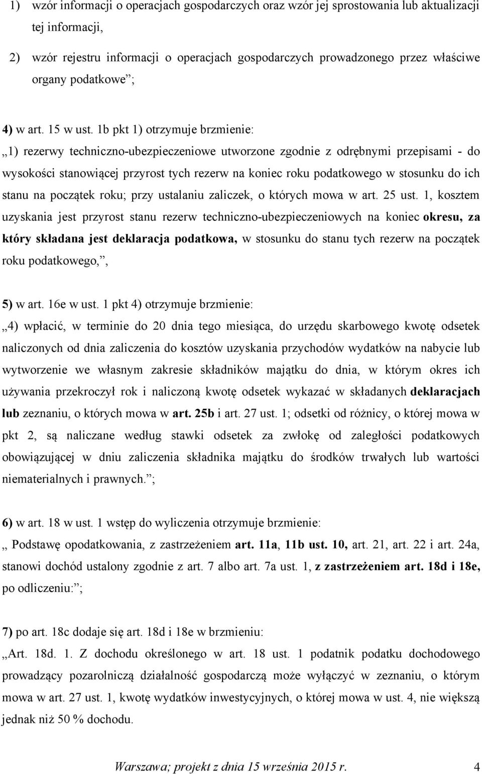 1b pkt 1) otrzymuje brzmienie: 1) rezerwy techniczno-ubezpieczeniowe utworzone zgodnie z odrębnymi przepisami - do wysokości stanowiącej przyrost tych rezerw na koniec roku podatkowego w stosunku do