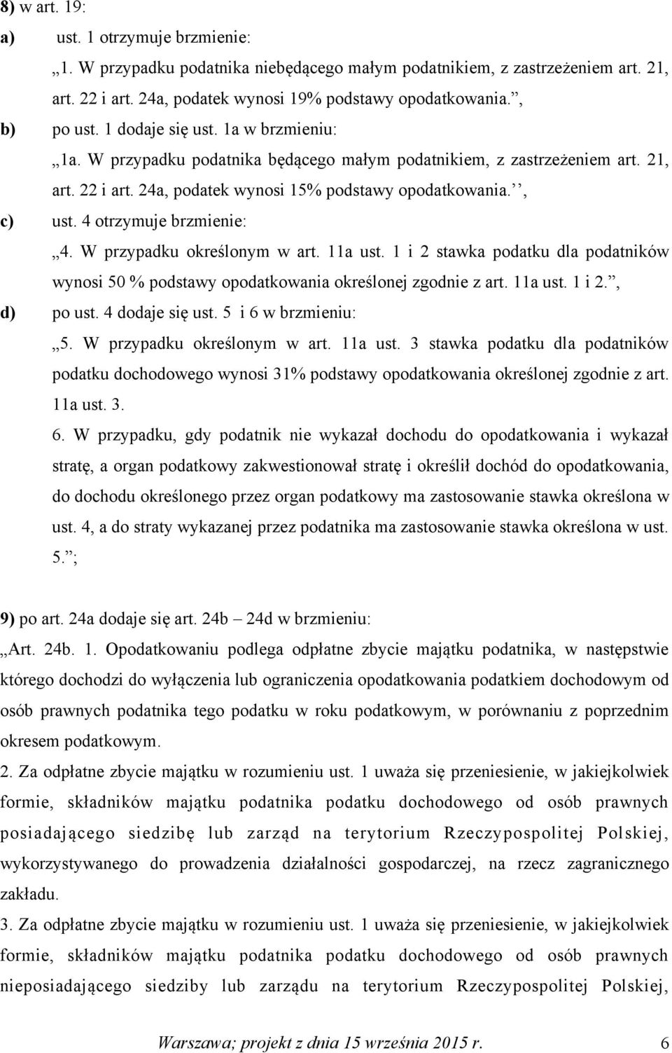 4 otrzymuje brzmienie: 4. W przypadku określonym w art. 11a ust. 1 i 2 stawka podatku dla podatników wynosi 50 % podstawy opodatkowania określonej zgodnie z art. 11a ust. 1 i 2., d) po ust.