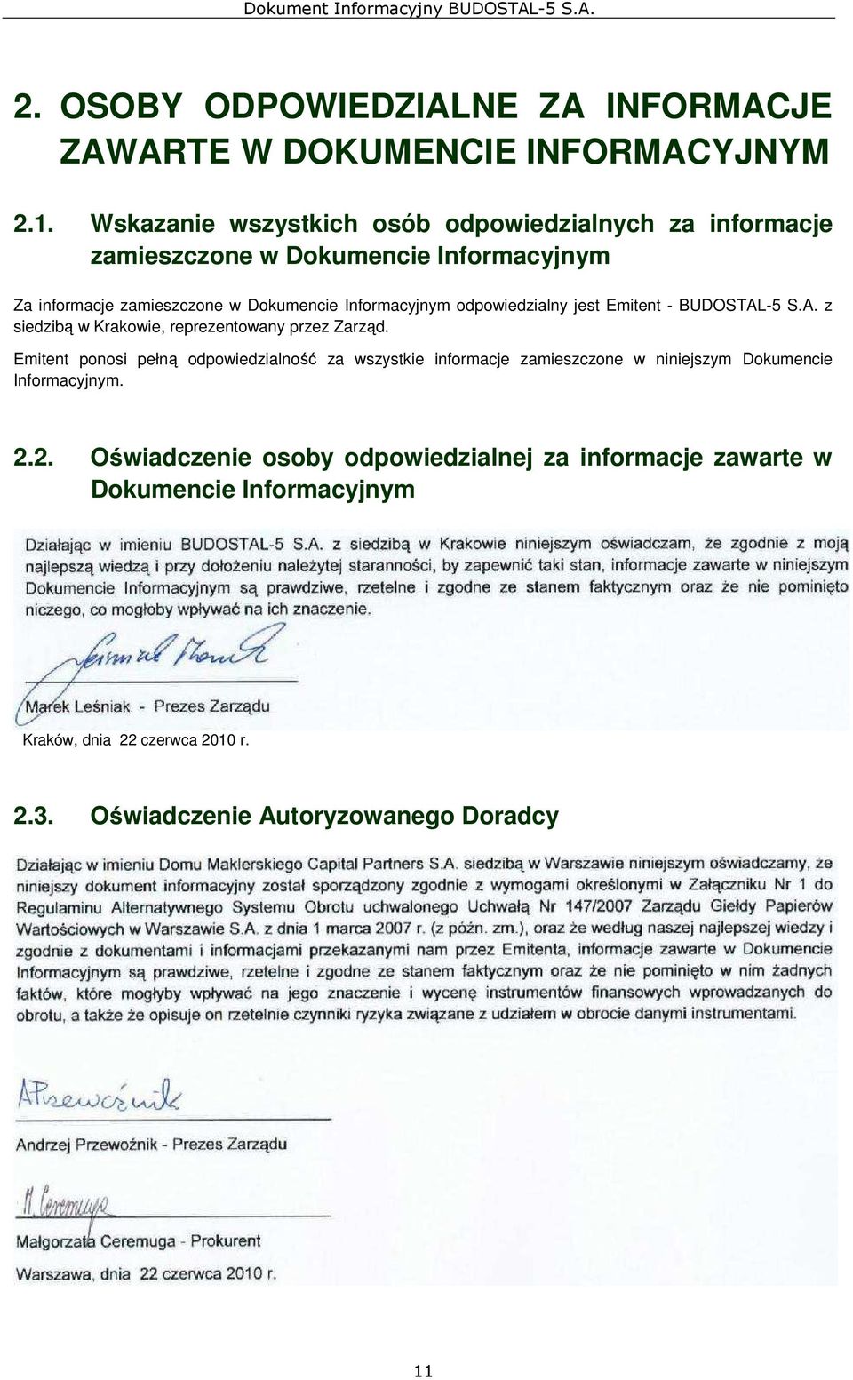 odpowiedzialny jest Emitent - BUDOSTAL-5 S.A. z siedzibą w Krakowie, reprezentowany przez Zarząd.