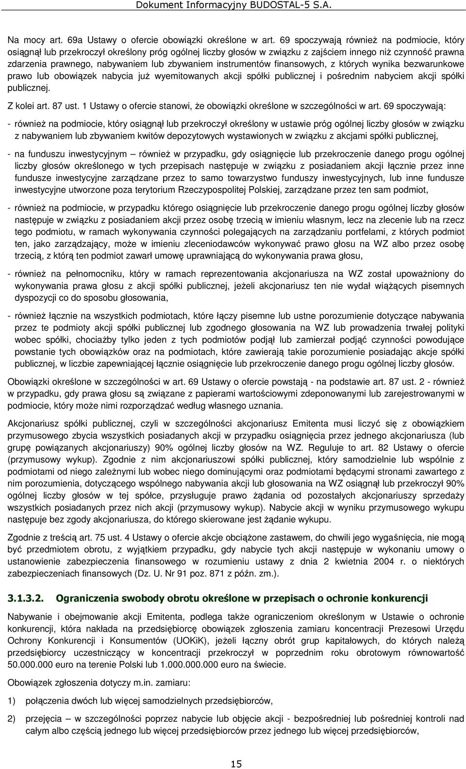 instrumentów finansowych, z których wynika bezwarunkowe prawo lub obowiązek nabycia juŝ wyemitowanych akcji spółki publicznej i pośrednim nabyciem akcji spółki publicznej. Z kolei art. 87 ust.