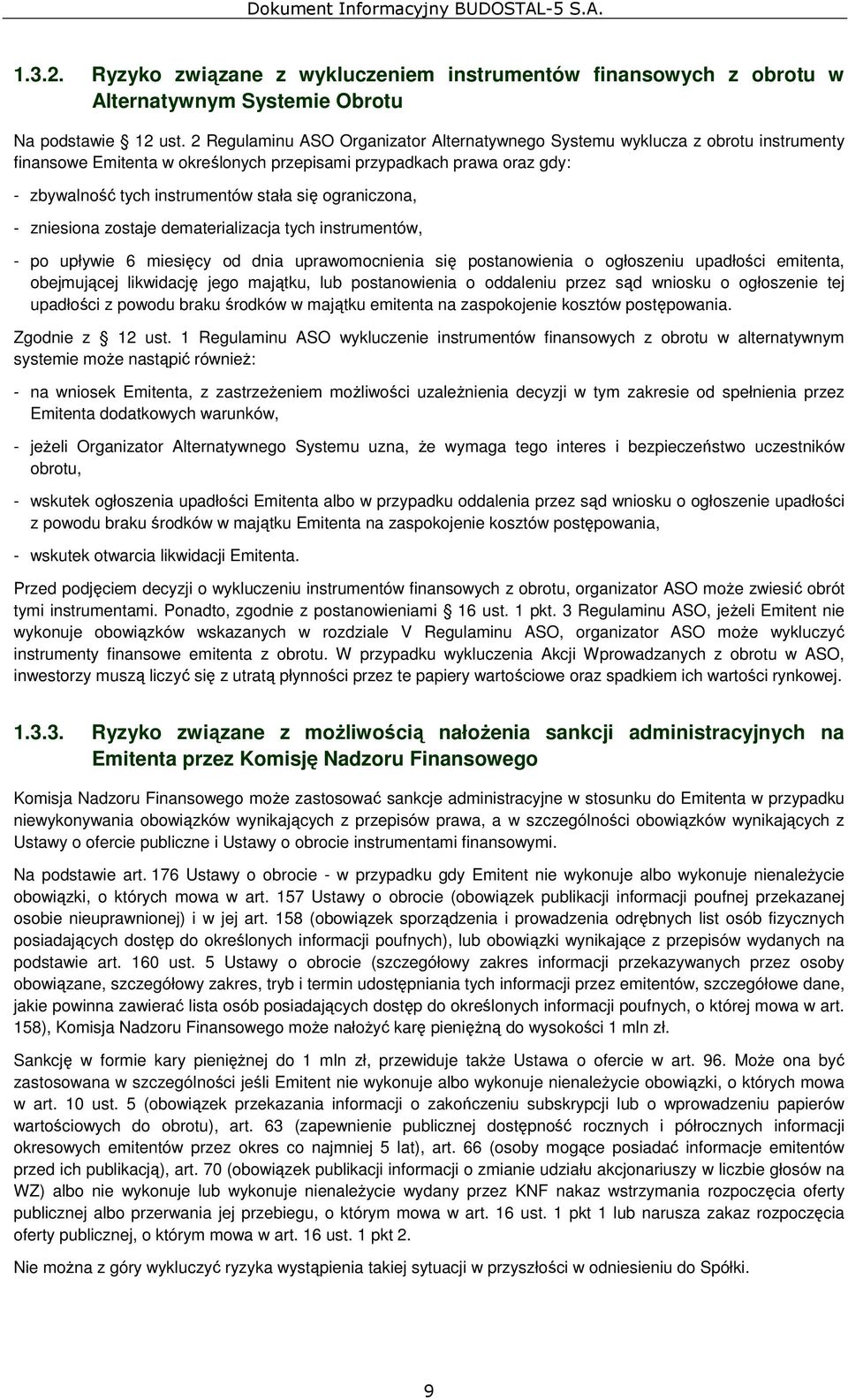 ograniczona, - zniesiona zostaje dematerializacja tych instrumentów, - po upływie 6 miesięcy od dnia uprawomocnienia się postanowienia o ogłoszeniu upadłości emitenta, obejmującej likwidację jego