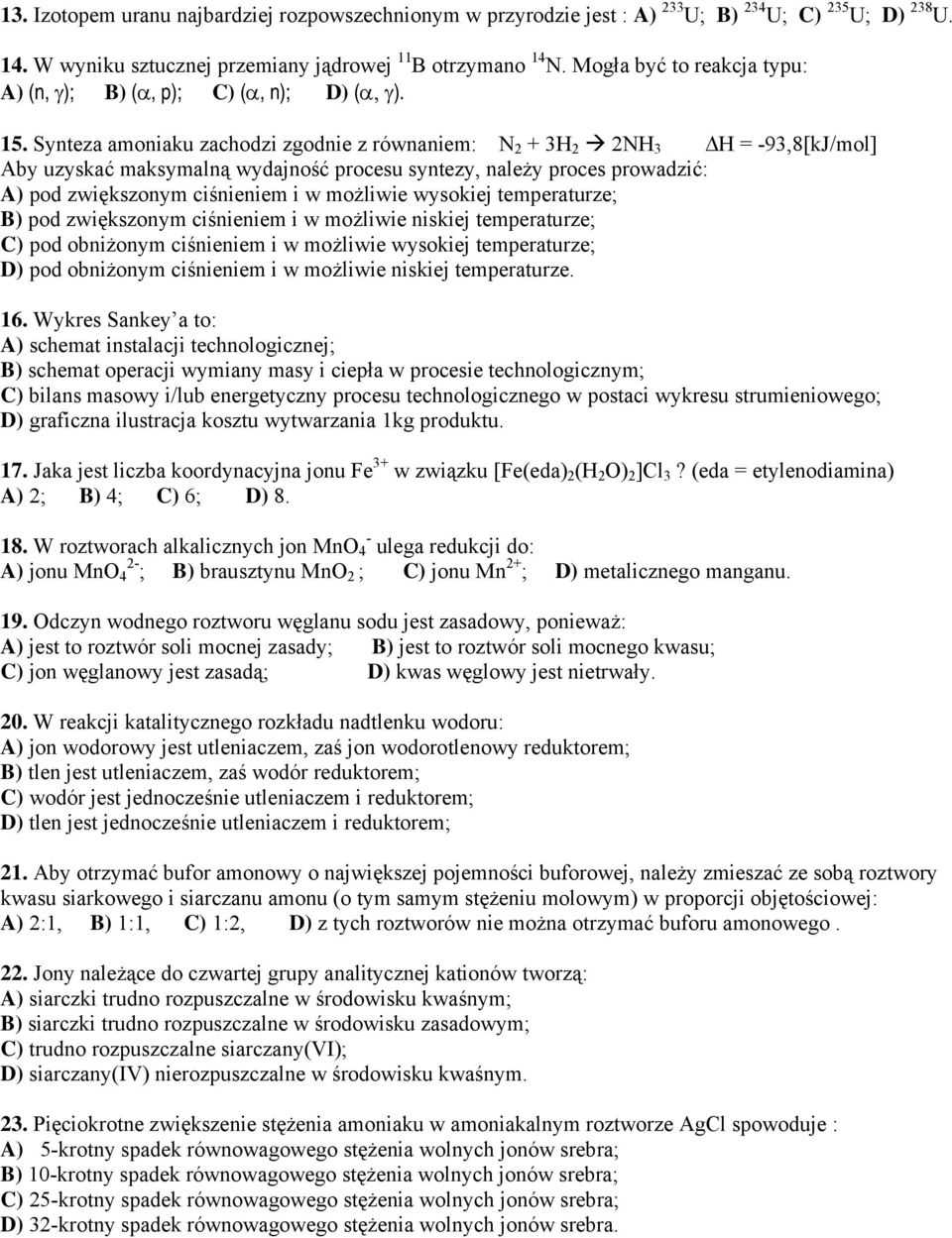 Synteza amoniaku zachodzi zgodnie z równaniem: N 2 + 3 2 2N 3 = -93,8[kJ/mol] Aby uzyskać maksymalną wydajność procesu syntezy, należy proces prowadzić: A) pod zwiększonym ciśnieniem i w możliwie