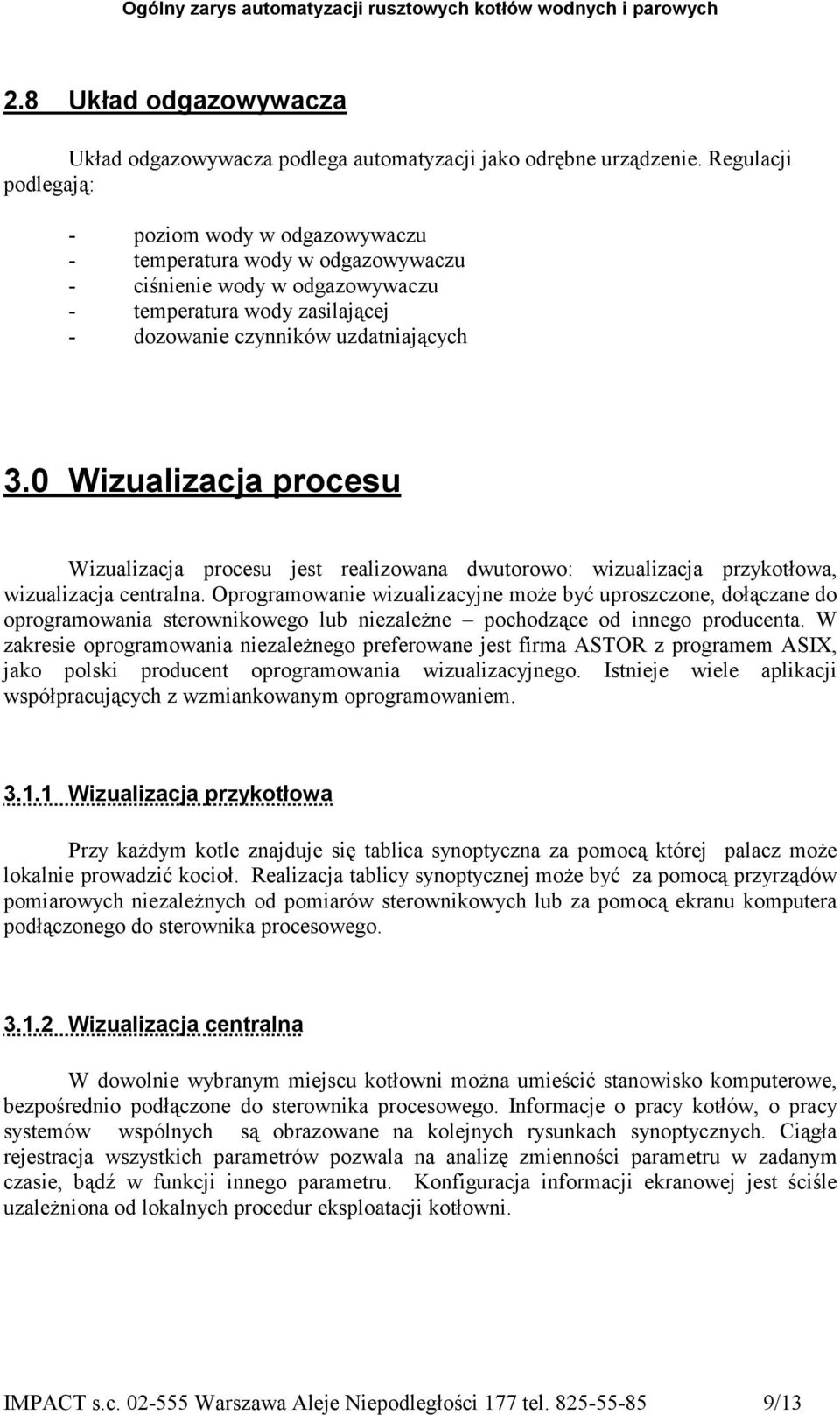 0 Wizualizacja procesu Wizualizacja procesu jest realizowana dwutorowo: wizualizacja przykotłowa, wizualizacja centralna.