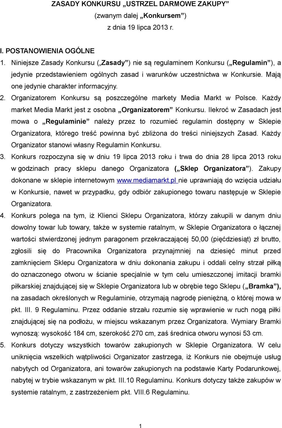 2. Organizatorem Konkursu są poszczególne markety Media Markt w Polsce. Każdy market Media Markt jest z osobna Organizatorem Konkursu.