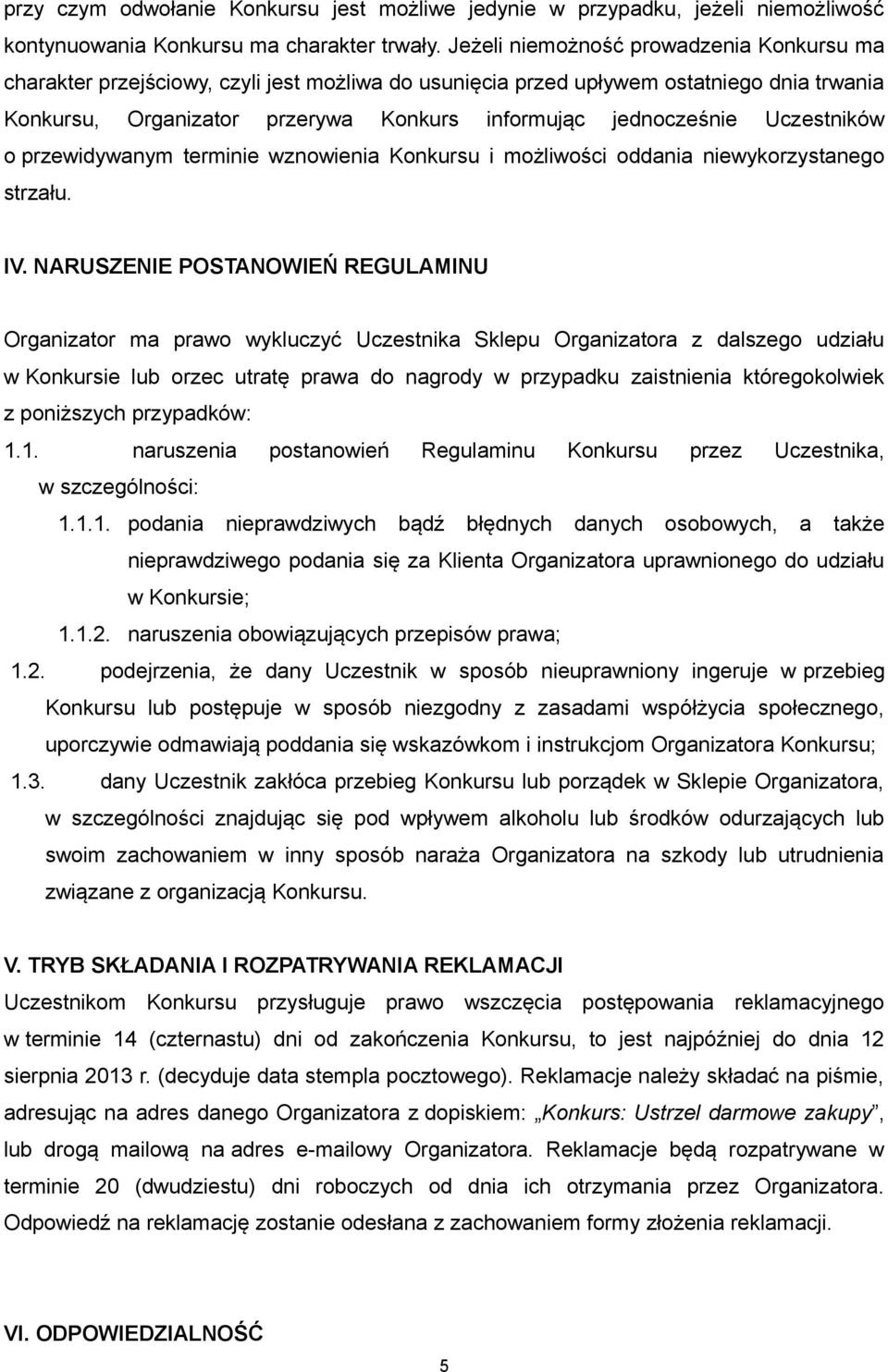 Uczestników o przewidywanym terminie wznowienia Konkursu i możliwości oddania niewykorzystanego strzału. IV.