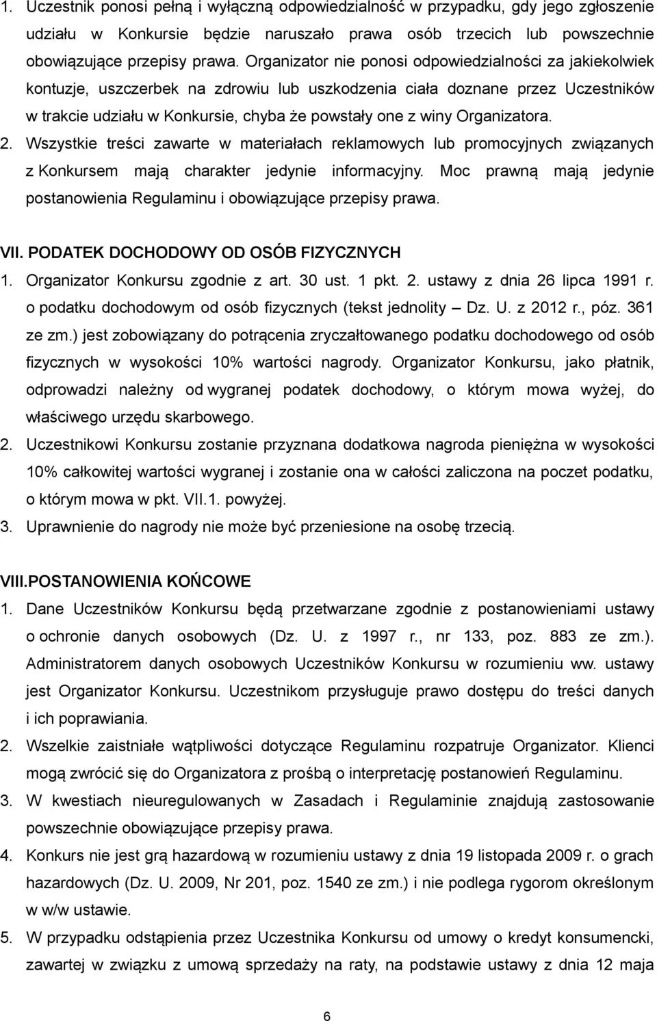 Organizatora. 2. Wszystkie treści zawarte w materiałach reklamowych lub promocyjnych związanych z Konkursem mają charakter jedynie informacyjny.