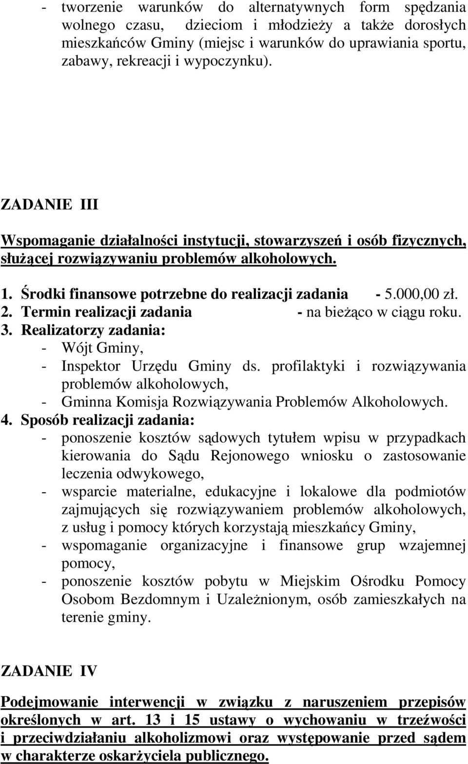 Termin realizacji zadania - na bieŝąco w ciągu roku. 3. Realizatorzy zadania: - Wójt Gminy, - Inspektor Urzędu Gminy ds.