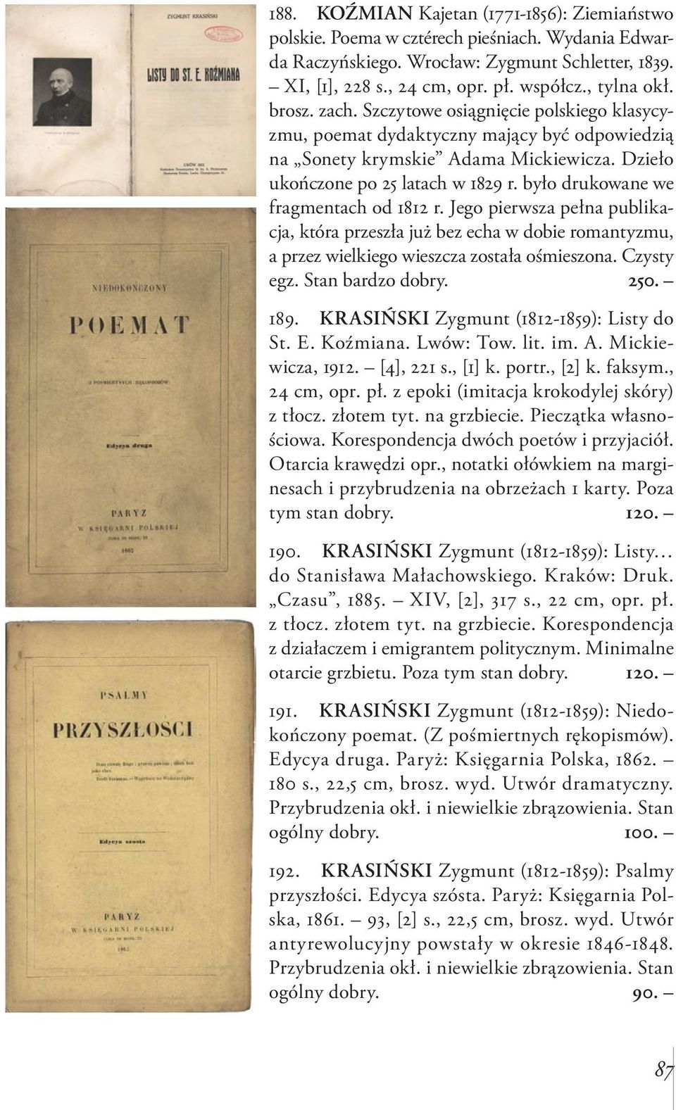 było drukowane we fragmentach od 1812 r. Jego pierwsza pełna publikacja, która przeszła już bez echa w dobie romantyzmu, a przez wielkiego wieszcza została ośmieszona. Czysty egz. Stan bardzo dobry.