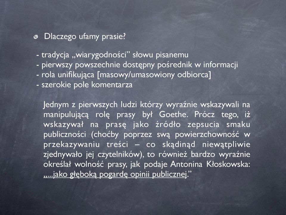 szerokie pole komentarza Jednym z pierwszych ludzi którzy wyraźnie wskazywali na manipulującą rolę prasy był Goethe.