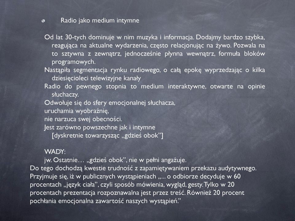 Nastąpiła segmentacja rynku radiowego, o całą epokę wyprzedzając o kilka dziesięcioleci telewizyjne kanały Radio do pewnego stopnia to medium interaktywne, otwarte na opinie słuchaczy.