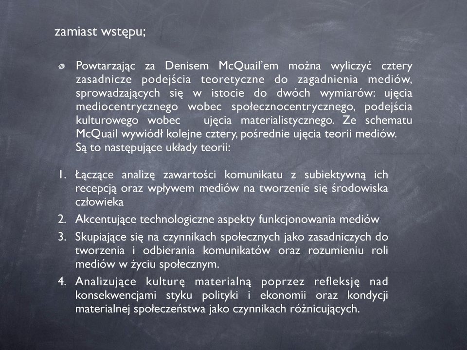 Są to następujące układy teorii: 1. Łączące analizę zawartości komunikatu z subiektywną ich recepcją oraz wpływem mediów na tworzenie się środowiska człowieka 2.