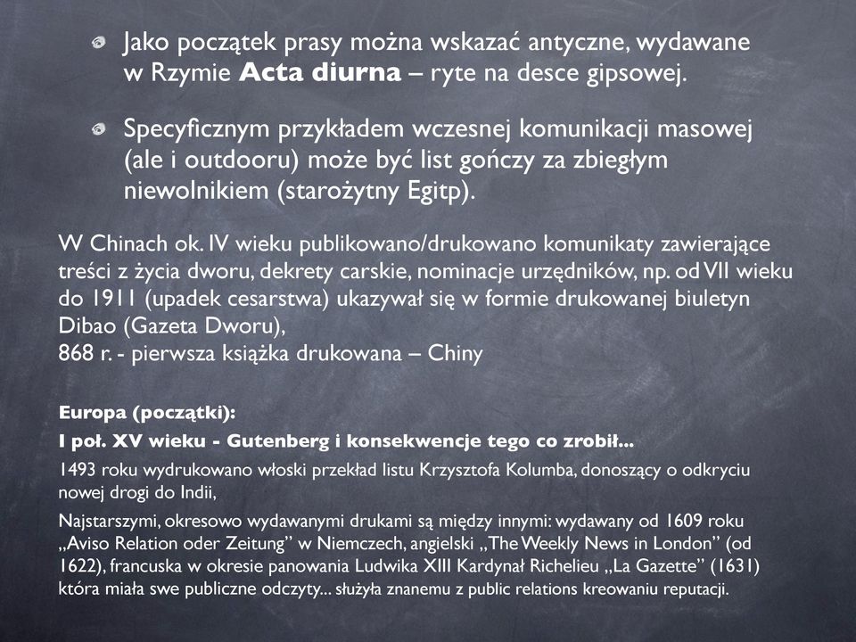 IV wieku publikowano/drukowano komunikaty zawierające treści z życia dworu, dekrety carskie, nominacje urzędników, np.