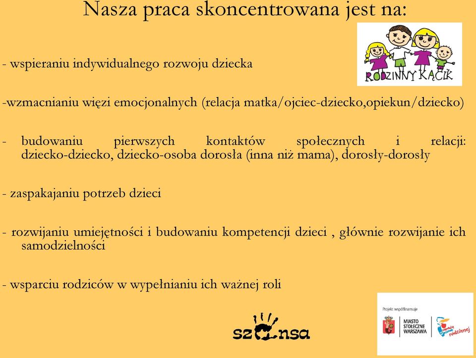 dziecko-dziecko, dziecko-osoba dorosła (inna niż mama), dorosły-dorosły - zaspakajaniu potrzeb dzieci - rozwijaniu