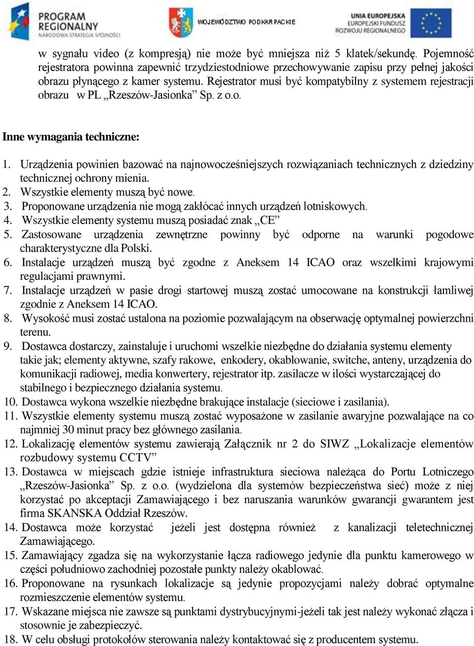 Rejestrator musi być kompatybilny z systemem rejestracji obrazu w PL Rzeszów-Jasionka Sp. z o.o. Inne wymagania techniczne: 1.