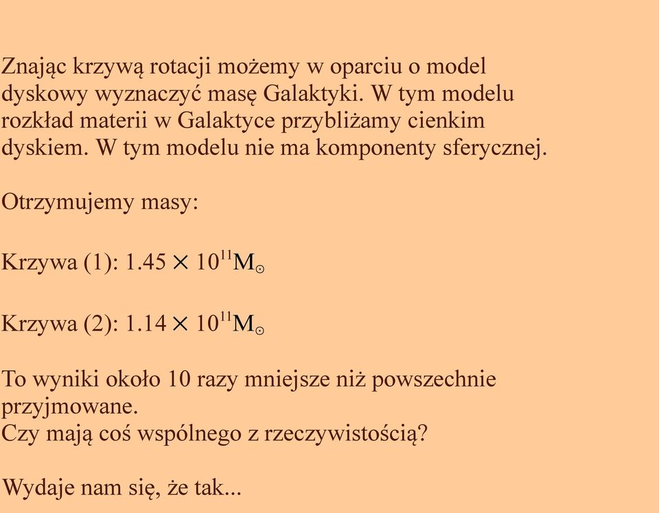 W tym modelu nie ma komponenty sferycznej. Otrzymujemy masy: Krzywa (1): 1.