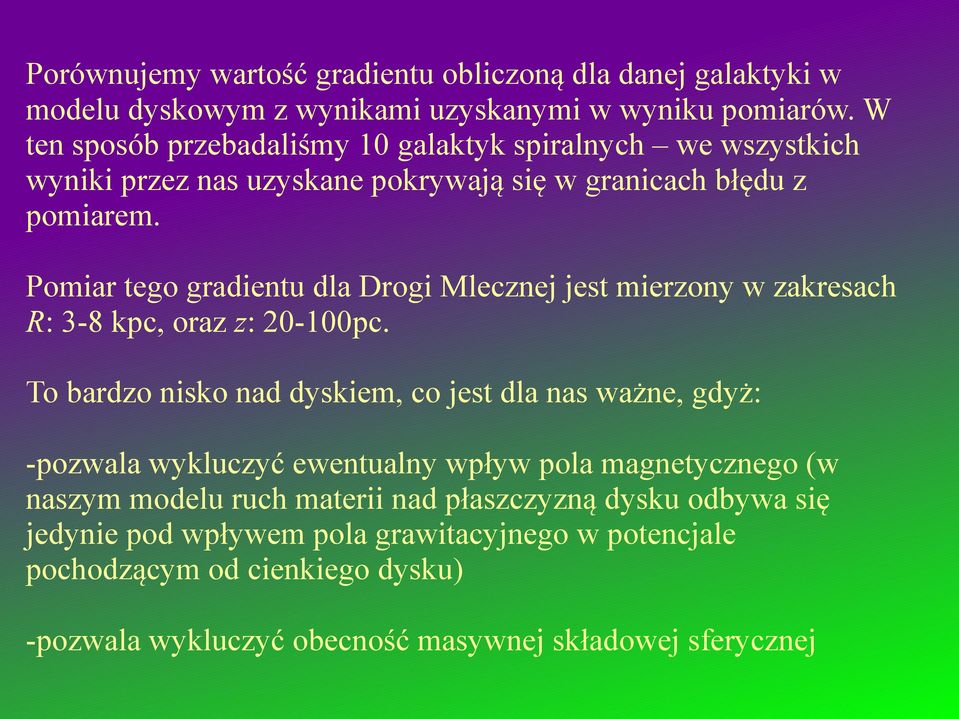 Pomiar tego gradientu dla Drogi Mlecznej jest mierzony w zakresach R: 3-8 kpc, oraz z: 20-100pc.