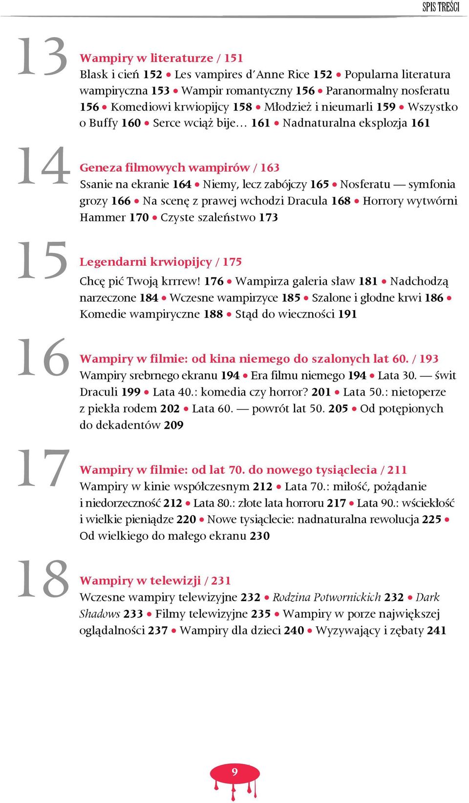 ekranie 164 Niemy, lecz zabójczy 165 Nosferatu symfonia grozy 166 Na scenę z prawej wchodzi Dracula 168 Horrory wytwórni Hammer 170 Czyste szaleństwo 173 krwiopijcy / 175 Chcę pić Twoją krrrew!