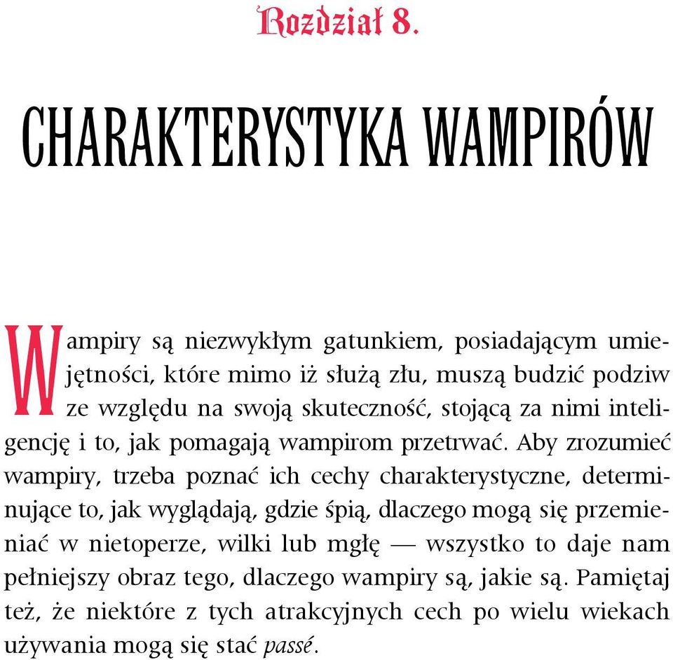 swoją skuteczność, stojącą za nimi inteligencję i to, jak pomagają wampirom przetrwać.