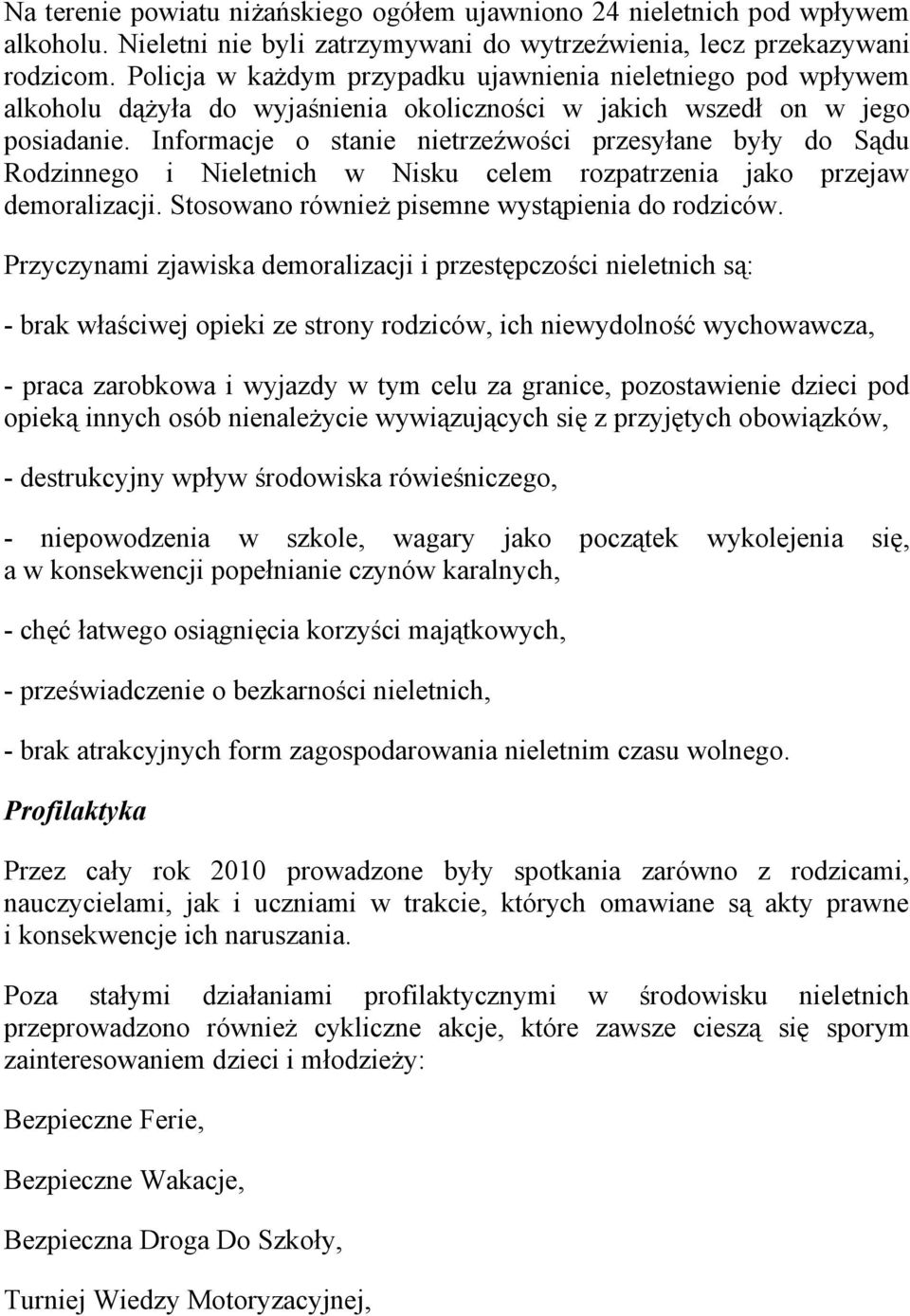 Informacje o stanie nietrzeźwości przesyłane były do Sądu Rodzinnego i Nieletnich w Nisku celem rozpatrzenia jako przejaw demoralizacji. Stosowano również pisemne wystąpienia do rodziców.