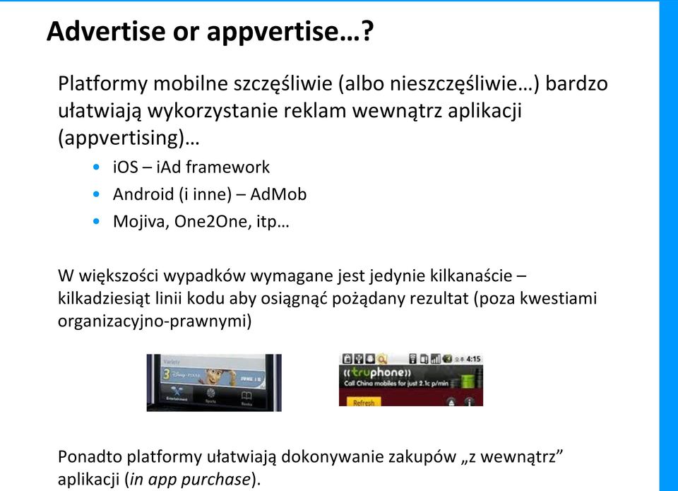 (appvertising) ios iad framework Android (i inne) AdMob Mojiva, One2One, itp W większości wypadków wymagane jest