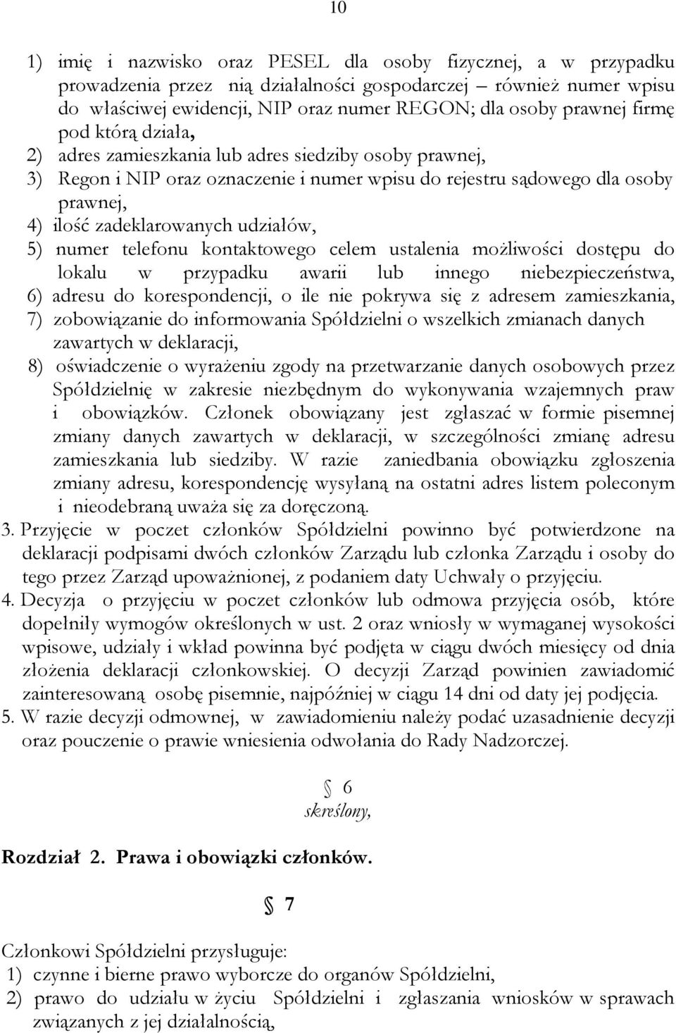 5) numer telefonu kontaktowego celem ustalenia możliwości dostępu do lokalu w przypadku awarii lub innego niebezpieczeństwa, 6) adresu do korespondencji, o ile nie pokrywa się z adresem zamieszkania,