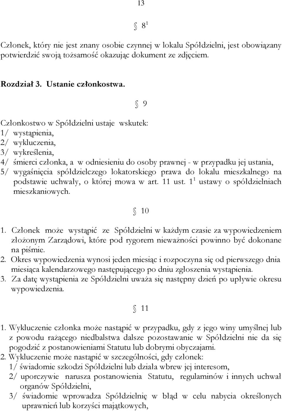 spółdzielczego lokatorskiego prawa do lokalu mieszkalnego na podstawie uchwały, o której mowa w art. 11 ust. 1 1 ustawy o spółdzielniach mieszkaniowych. 10 1.