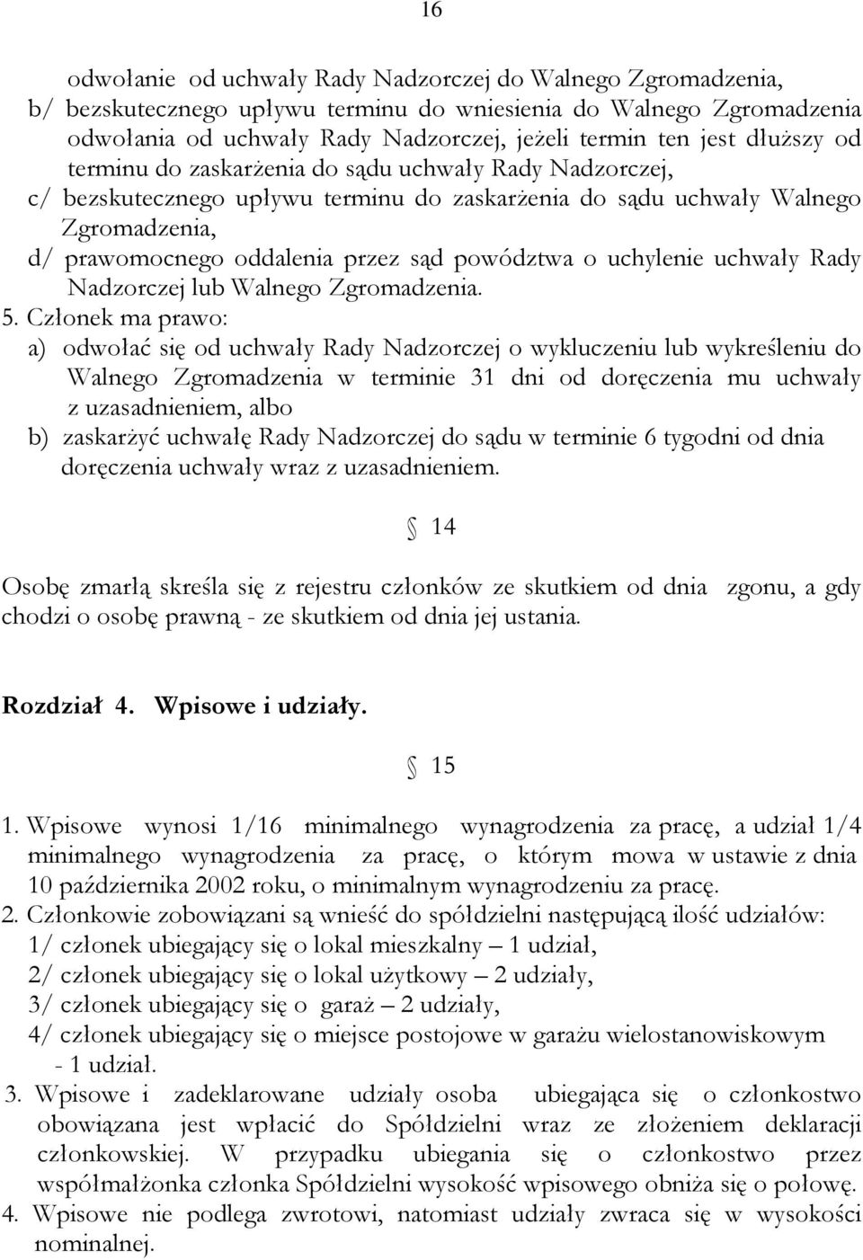 o uchylenie uchwały Rady Nadzorczej lub Walnego Zgromadzenia. 5.