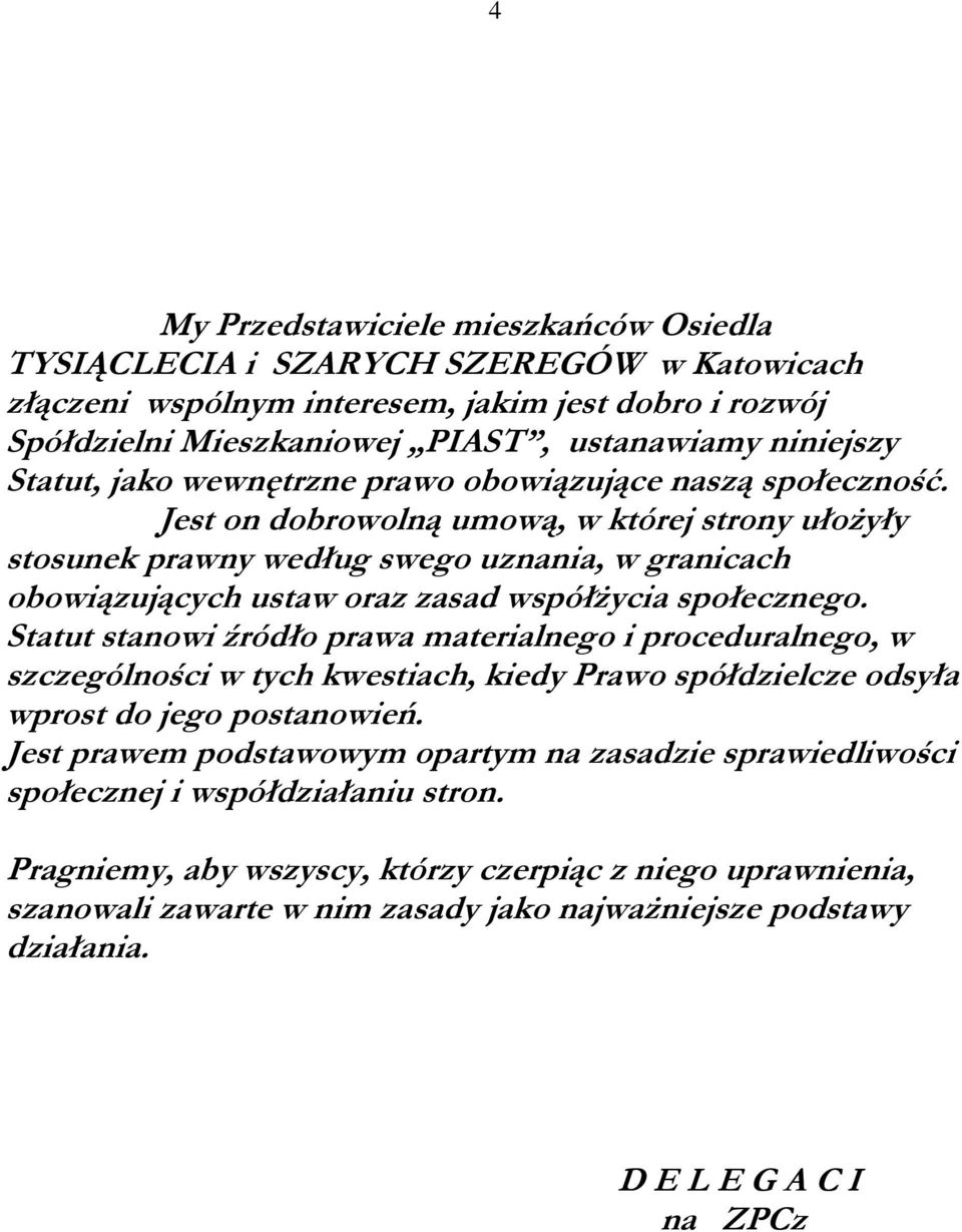 Jest on dobrowolną umową, w której strony ułożyły stosunek prawny według swego uznania, w granicach obowiązujących ustaw oraz zasad współżycia społecznego.