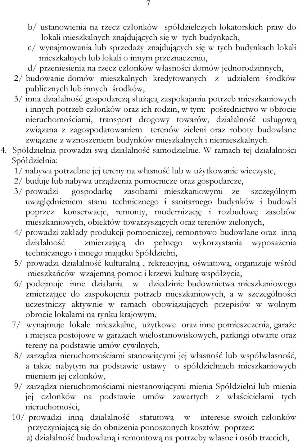 innych środków, 3/ inna działalność gospodarczą służącą zaspokajaniu potrzeb mieszkaniowych i innych potrzeb członków oraz ich rodzin, w tym: pośrednictwo w obrocie nieruchomościami, transport