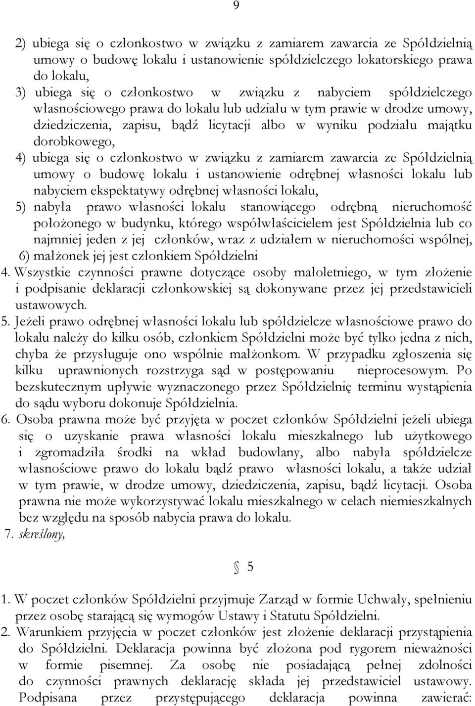 członkostwo w związku z zamiarem zawarcia ze Spółdzielnią umowy o budowę lokalu i ustanowienie odrębnej własności lokalu lub nabyciem ekspektatywy odrębnej własności lokalu, 5) nabyła prawo własności