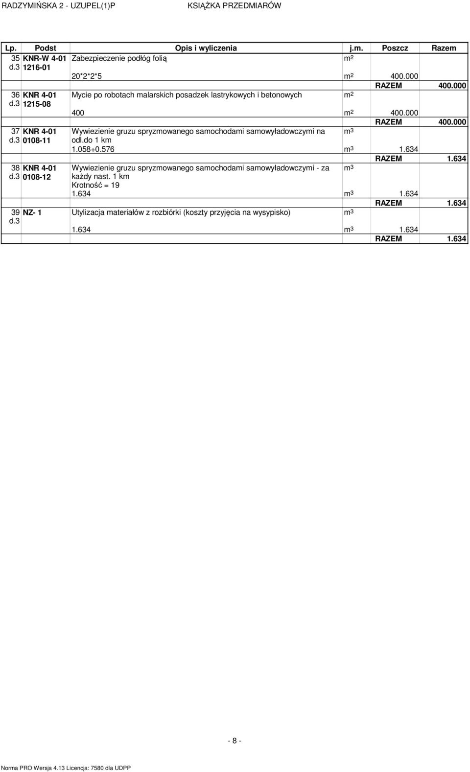 000 37 KNR 4-01 Wywiezienie gruzu spryzowanego saochodai saowyładowczyi na 3 d.3 0108-11 odl.do 1 k 1.058+0.576 3 1.634 1.