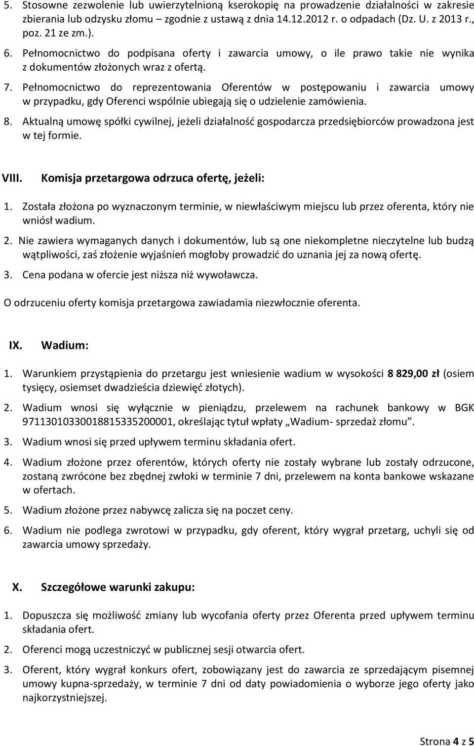 Pełnomocnictwo do reprezentowania Oferentów w postępowaniu i zawarcia umowy w przypadku, gdy Oferenci wspólnie ubiegają się o udzielenie zamówienia. 8.