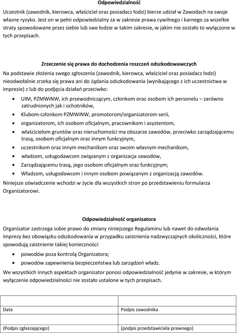 Zrzeczenie się prawa do dochodzenia roszczeń odszkodowawczych Na podstawie złożenia swego zgłoszenia (zawodnik, kierowca, właściciel oraz posiadacz łodzi) nieodwołalnie zrzeka się prawa ani do