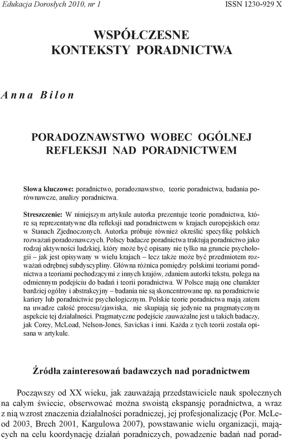 Streszczenie: W niniejszym artykule autorka prezentuje teorie poradnictwa, które są reprezentatywne dla refleksji nad poradnictwem w krajach europejskich oraz w Stanach Zjednoczonych.