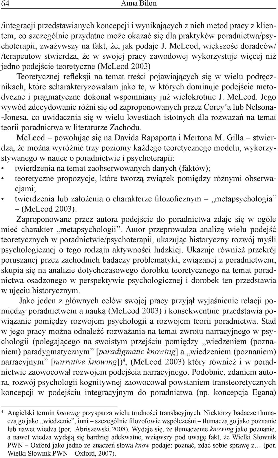 McLeod, większość doradców/ /terapeutów stwierdza, że w swojej pracy zawodowej wykorzystuje więcej niż jedno podejście teoretyczne (McLeod 2003) Teoretycznej refleksji na temat treści pojawiających