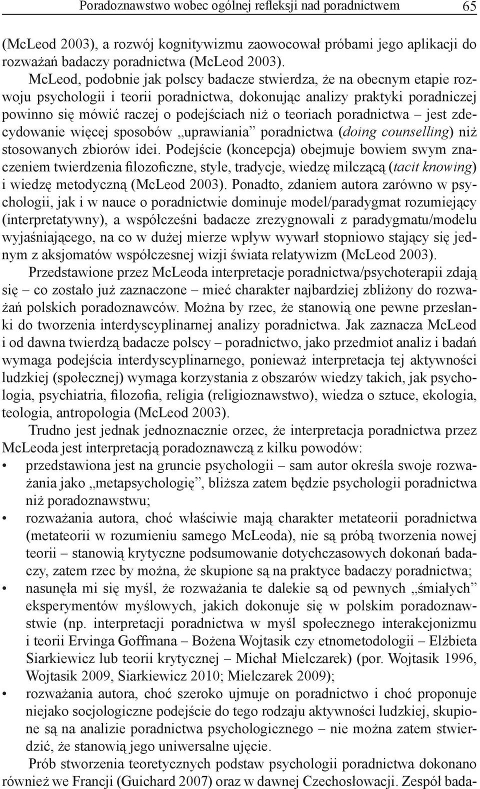 teoriach poradnictwa jest zdecydowanie więcej sposobów uprawiania poradnictwa (doing counselling) niż stosowanych zbiorów idei.