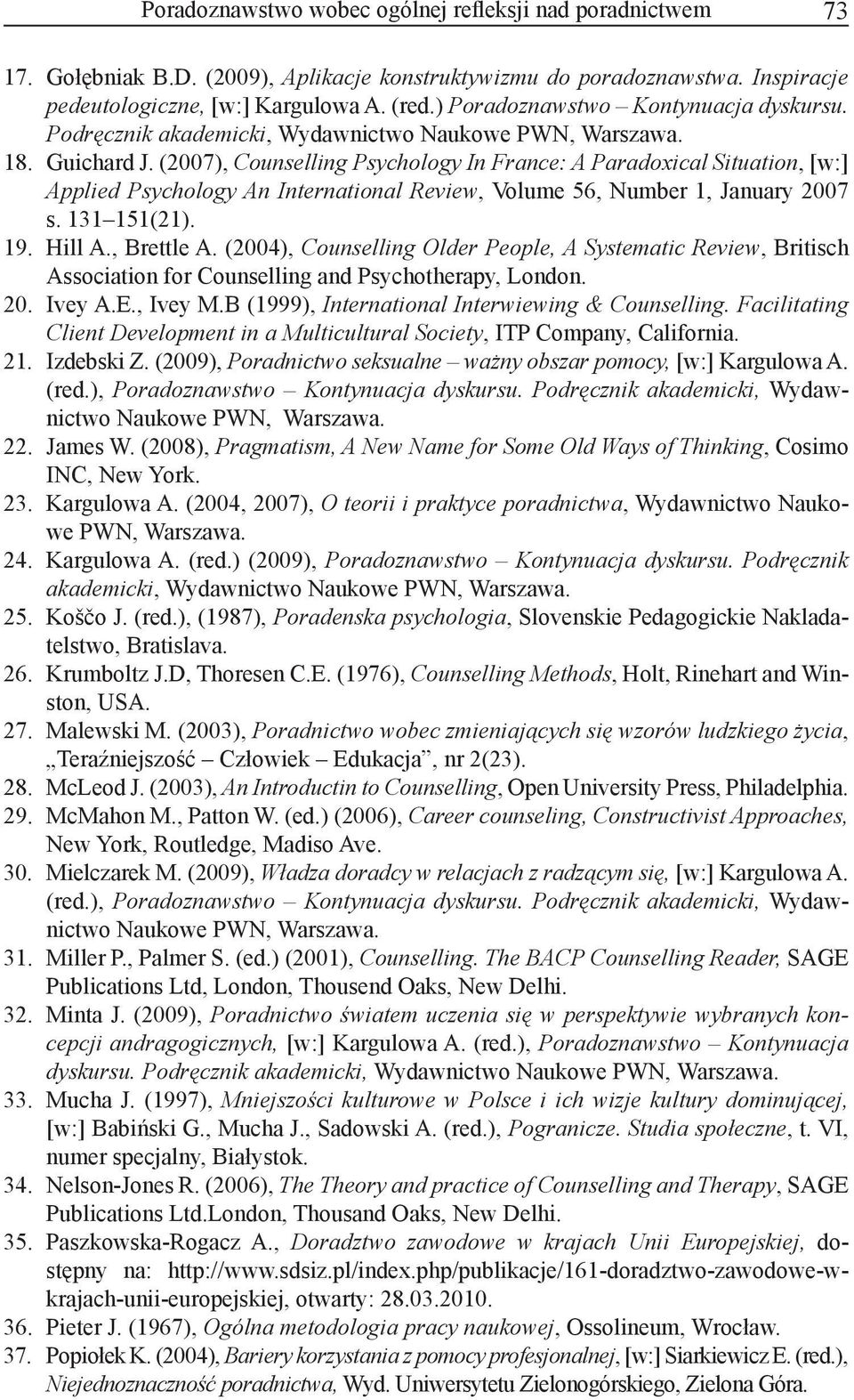 (2007), Counselling Psychology In France: A Paradoxical Situation, [w:] Applied Psychology An International Review, Volume 56, Number 1, January 2007 s. 131 151(21). 19. Hill A., Brettle A.