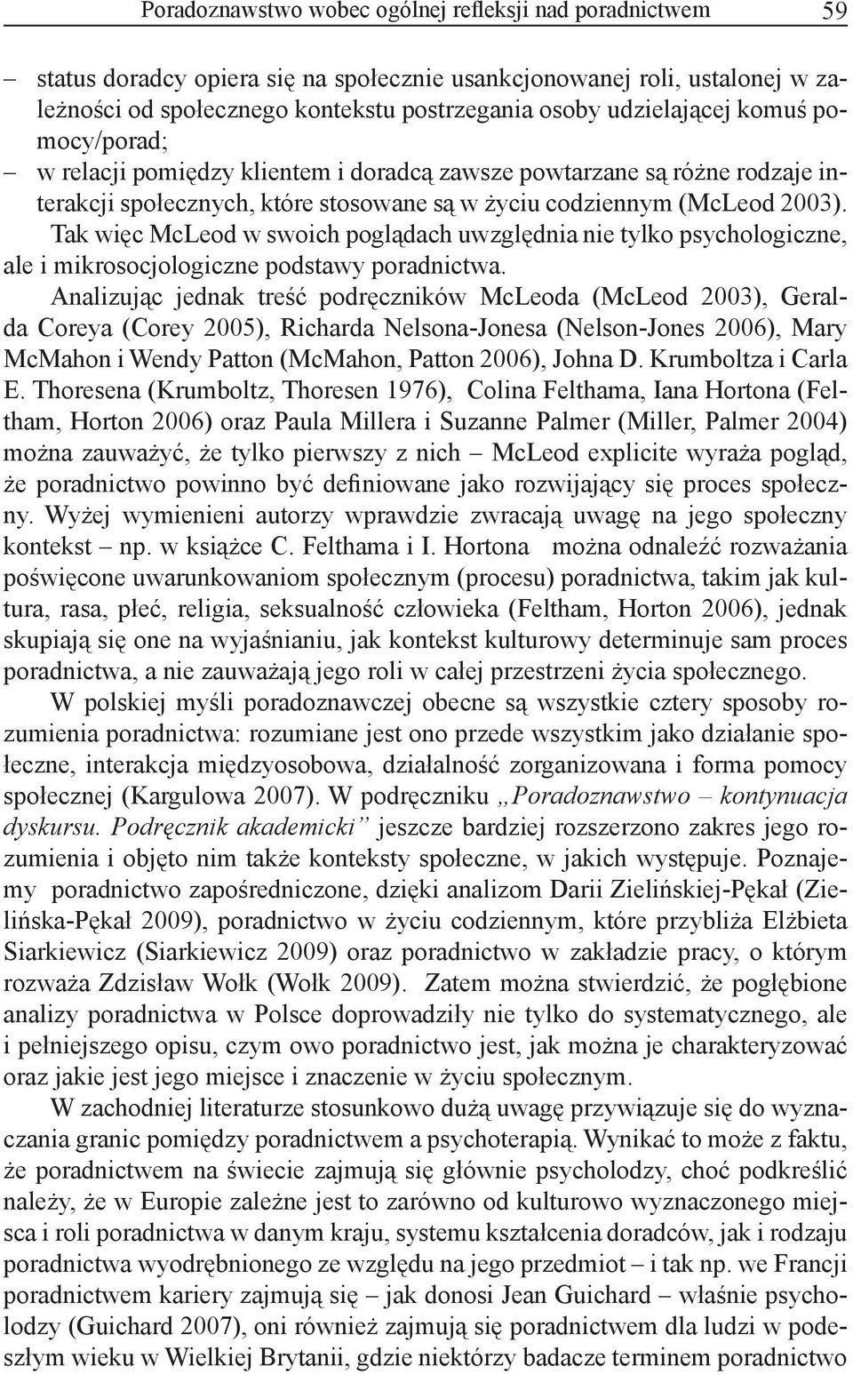 Tak więc McLeod w swoich poglądach uwzględnia nie tylko psychologiczne, ale i mikrosocjologiczne podstawy poradnictwa.