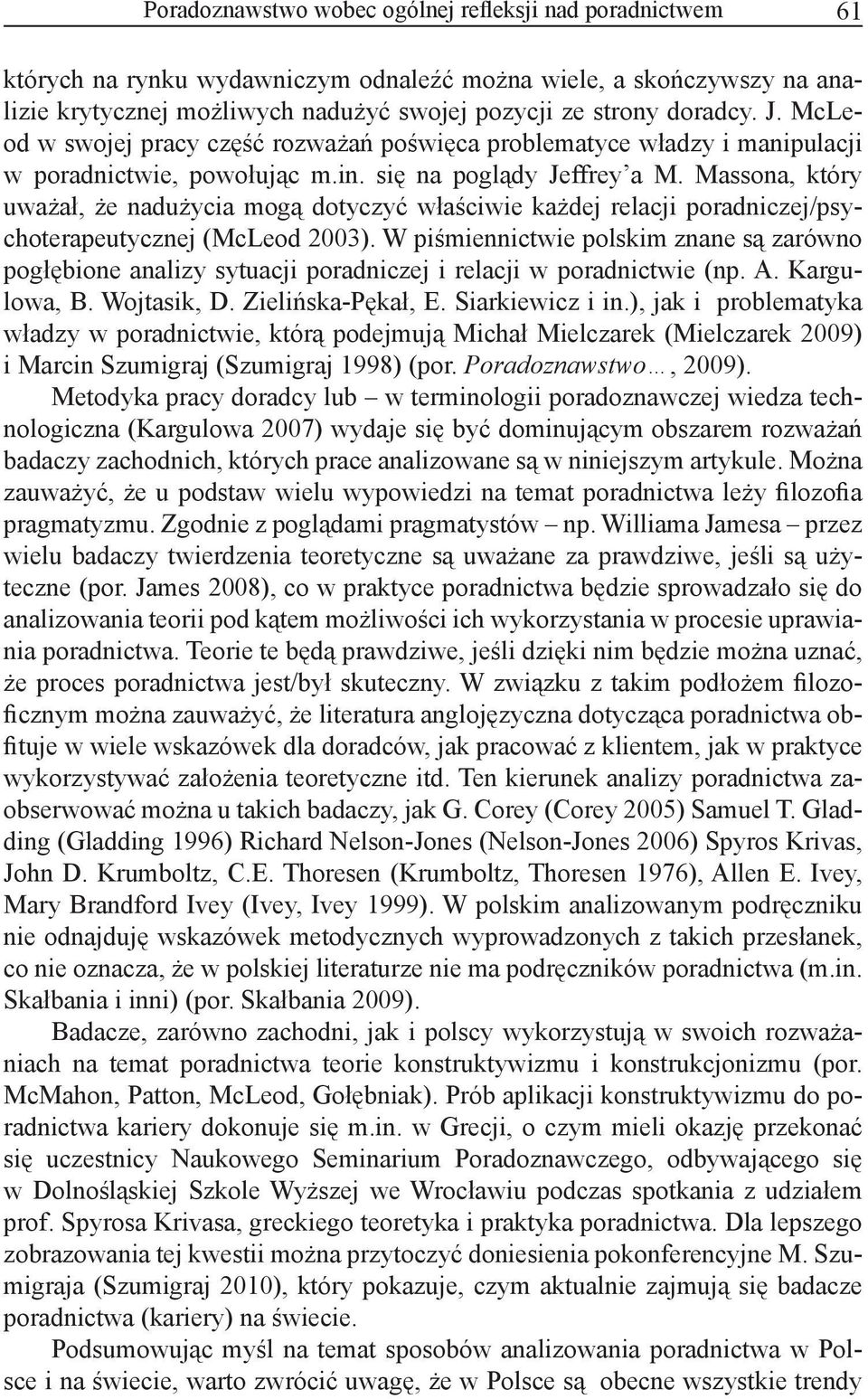 Massona, który uważał, że nadużycia mogą dotyczyć właściwie każdej relacji poradniczej/psychoterapeutycznej (McLeod 2003).