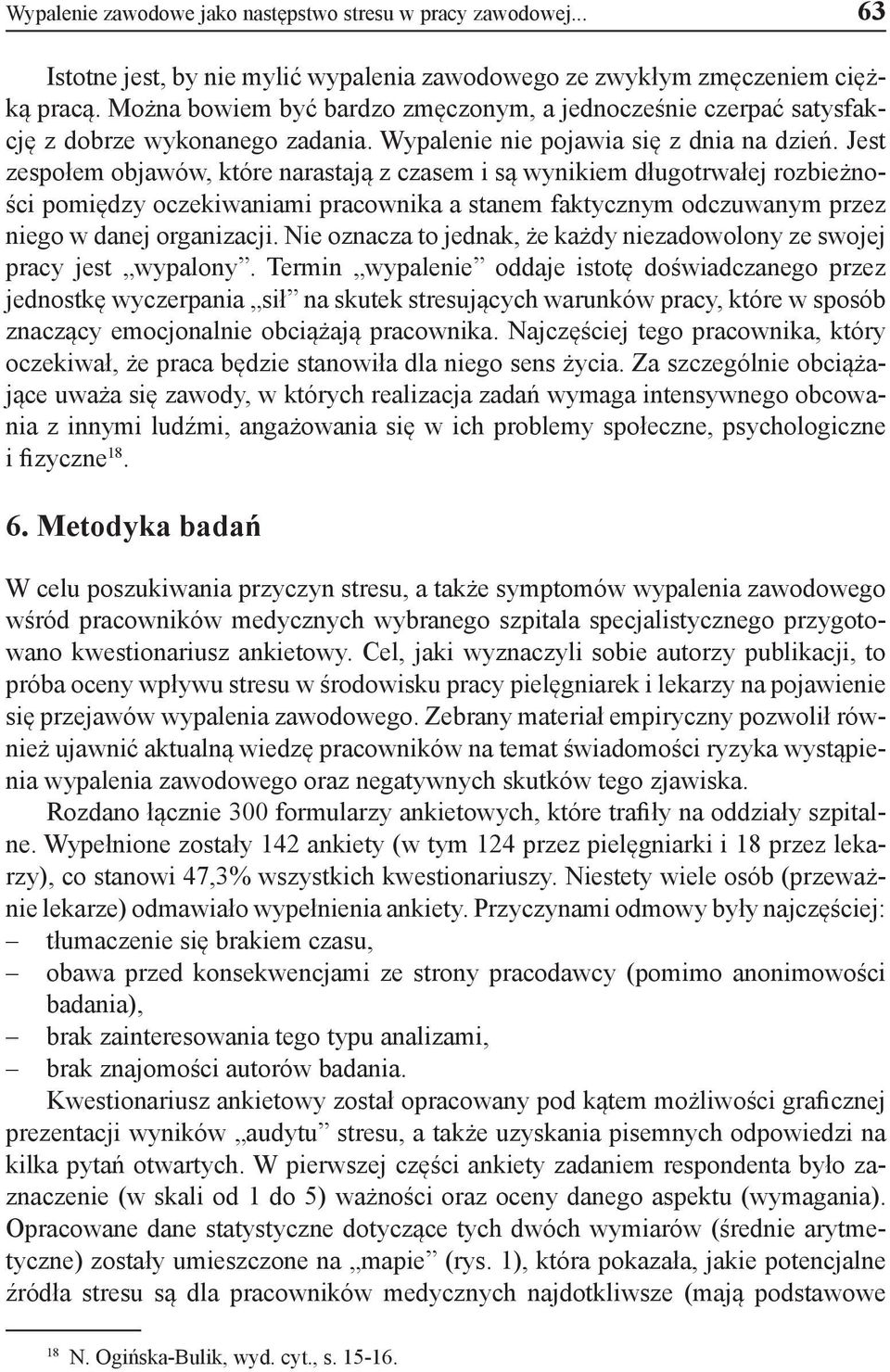 Jest zespołem objawów, które narastają z czasem i są wynikiem długotrwałej rozbieżności pomiędzy oczekiwaniami pracownika a stanem faktycznym odczuwanym przez niego w danej organizacji.